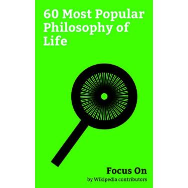 Imagem de Focus On: 60 Most Popular Philosophy of Life: Existentialism, Nihilism, Ethics, Humanism, Meaning of Life, The Secret (book), Absurdism, Misanthropy, Existential ... Crisis, Free Will, etc. (English Edition)