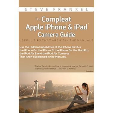 Imagem de The Compleat Apple iPhone® & iPad® Camera Guide: Useful Tips That Aren't In The Manuals (English Edition)