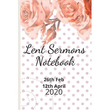 Imagem de Lent Sermons Notebook: 40 Days Of Lent Dated Organizer For Your Easter Devotion To Write In Topic/Title Sermons Persona Prayers For The Ash Wednesday ... Devotional Notebook Diary For Women Her Moms