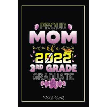 Imagem de Proud Mom Of A 2022 3rd Grade Graduate Notebook: Graduation Gift Diary For Notes, Congratulations, Graduate Journal, Gold Graduate Gifts, Graduation Journal, 6x9 college ruled notebook