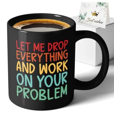 Imagem de XKZGSZB Let Me Drop Everything And Work On Your Problem, Caneca de café cerâmica engraçada com impressão dupla face para escritório, casa, presentes para pai, mãe, família, amigo, professor, médico