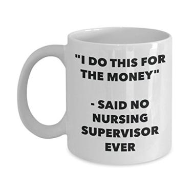 Imagem de Caneca "I Do This for the Money" - Said No Nursing Supervisor Ever - Caneca de café de cacau quente divertido - de Natal e aniversário de casamento