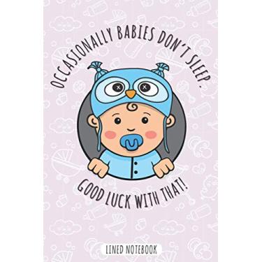 Imagem de Occasionally Babies Don't Sleep. Good Luck With That! Lined Notebook: Blank Notebook/Journal | Perfect | Blue Version