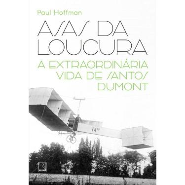 Imagem de Asas da loucura: A extraordinária vida de Santos Dumont
