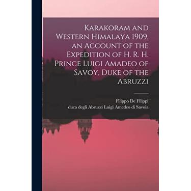 Imagem de Karakoram and Western Himalaya 1909, an Account of the Expedition of H. R. H. Prince Luigi Amadeo of Savoy, Duke of the Abruzzi
