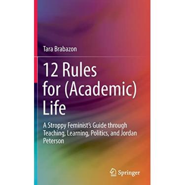 Imagem de 12 Rules for (Academic) Life: A Stroppy Feminist's Guide Through Teaching, Learning, Politics, and Jordan Peterson