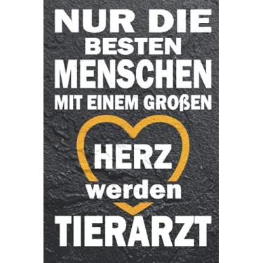 Imagem de Nur die besten Menschen mit einem großen Herz werden Tierarzt: Tolles Tierarzt & Tierärztin Notizbuch zum aufschreiben von Gedanken oder im Studium & ... ein tolles Geschenk für angehende Tierärzte.