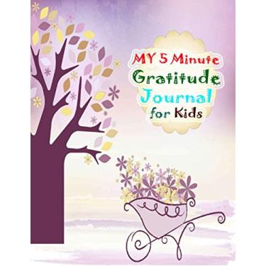 Imagem de My 5 Minute Gratitude Journal for Kids: A Journal to Teach Kids age 4-10 to Practice Gratitude and Mindfulness(Fun and Fast Ways for Kids to Give Daily Thanks)