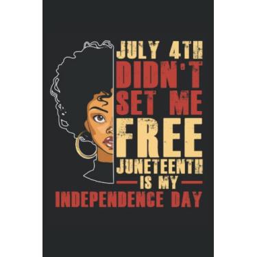 Imagem de July 4th Didn't Set Me Free Juneteenth Is My Independence Day: Queen Melanin Black Women Pride Afro Notebook Gift |Taccuino di Juneteenth |Quaderno del 4 luglio