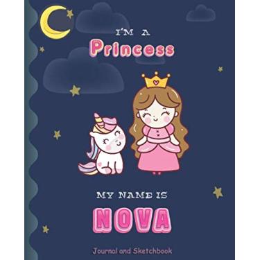 Imagem de I'm a Princess My Name is Nova: Princess and unicorn Journal And Sketchbook for Girls/Perfect for writing, doodling and sketching/Best Birthday Gift for Children/Size 7.5"x9.25"/Pink Name