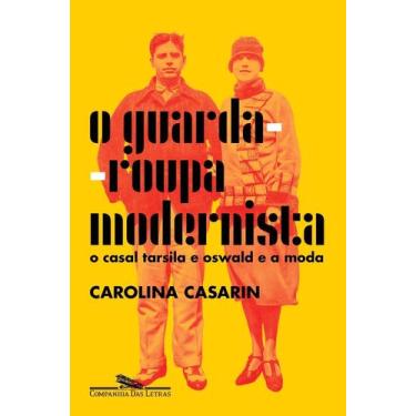 Imagem de O Guarda-roupa Modernista - O Casal Tarsila e Oswald e a Moda - CIA DA