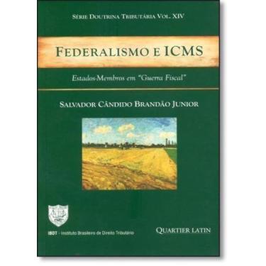 Imagem de Federalismo e Icms: Estados-membros em Guerra Fiscal - Vol.14 - Série 
