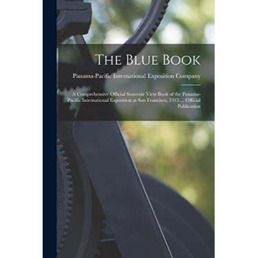 Imagem de The Blue Book; a Comprehensive Official Souvenir View Book of the Panama-Pacific International Exposition at San Francisco, 1915 ... Official Publication