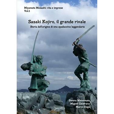 Imagem de Miyamoto Musashi: vita e imprese. Sasaki Kojiro, il grande rivale: Storia dellʼorigine di uno spadaccino leggendario