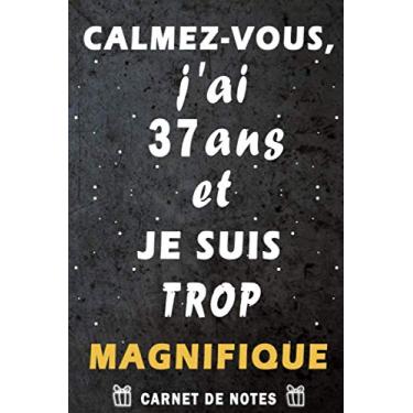Imagem de Calmez-vous, j’ai 37 ans et je suis trop magnifique: cadeau anniversaire 37 ans / Citation Positive / Journal de mes 37 ans / Appréciation pour femme ... / agenda ou journal intime personnel