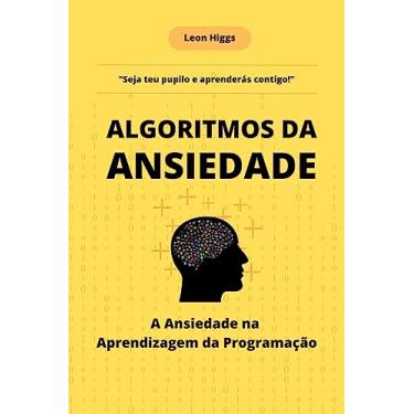 Imagem de Algoritmos da Ansiedade: A Ansiedade na Aprendizagem da Programação
