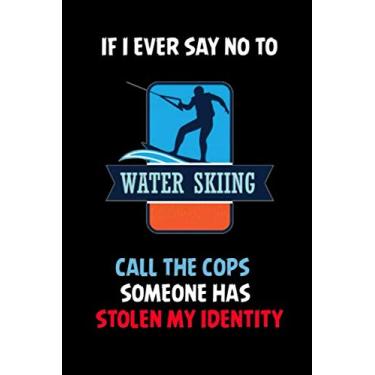 Imagem de Funny Waterski If I Ever Say No To Waterskiing: Funny Waterski Journal Gift, Lined Waterski lovers and fans Notebook/Blank Lined Journal Gift, 110 Pages, 6x9, Soft Cover, Matte Finish