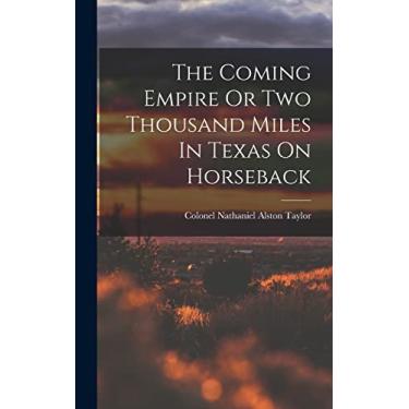 Imagem de The Coming Empire Or Two Thousand Miles In Texas On Horseback