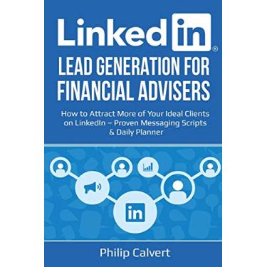 Imagem de LinkedIn Lead Generation for Financial Advisers: How to Attract More of Your Ideal Clients on LinkedIn - Proven Messaging Scripts and Daily Planner