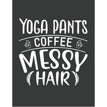 Imagem de Yoga Planner: Yoga Pants: Coffee: Messy Hair: Yoga Journal: Meditation Journal: Best Gift For Yoga Student Or Teacher