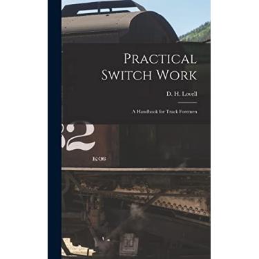 Imagem de Practical Switch Work; A Handbook for Track Foremen