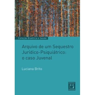 Imagem de Livro - Arquivo de um sequestro jurídico-psiquiátrico: o caso Juvenal