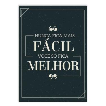 Imagem de Placa Decorativa Nunca Fica Mais Fácil Você Fica Melhor Frases Decoração Poster Quarto Sala