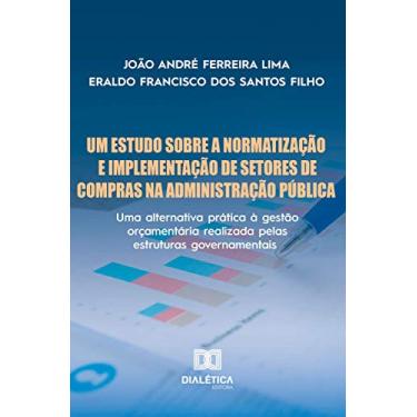 Imagem de Um Estudo Sobre a Normatização e Implementação de Setores de Compras na Administração Pública: uma alternativa prática à gestão orçamentária realizada pelas estruturas governamentais