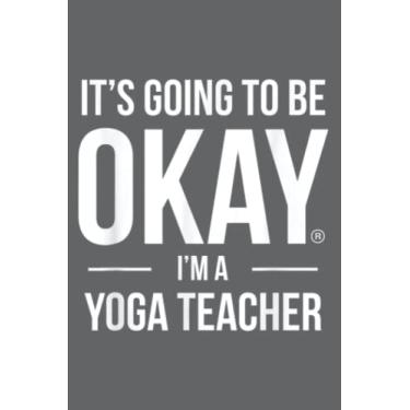 Imagem de It's Going To Be Okay I'm A Yoga Teacher: Daily Notebook - 6x9 inches, 120 Pages