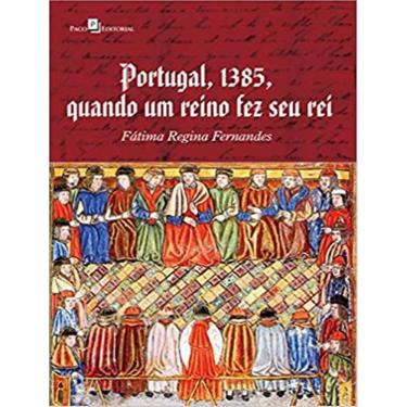 Imagem de Portugal, 1385, Quando Um Reino Fez Seu Rei