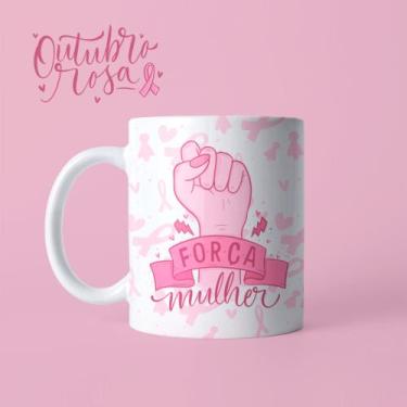 Imagem de Caneca Outubro Rosa Força Mulher Empoderada Dia Da Mulher Mãe Amiga Po