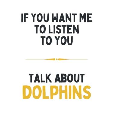 Imagem de If You Want Me To Listen To You Talk About Dolphins: Funny Journal & Notebook To Write In For Dolphin Lovers