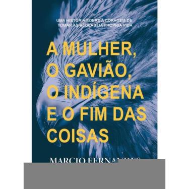 Imagem de A Mulher, O Gavião, O Índio E O Fim Das Coisas