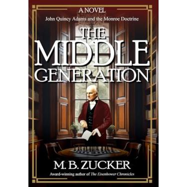 Imagem de The Middle Generation: A Novel of John Quincy Adams and the Monroe Doctrine