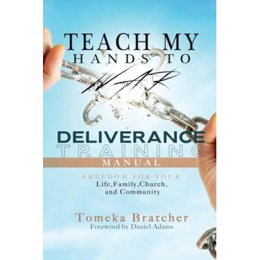 Imagem de Teach My Hands to War: Deliverance Training Manual: Freedom For You Life, Family, Church, and Community