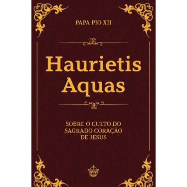 Imagem de Livro - Haurietis Aquas - Sobre o culto do Sagrado Coração de Jesus
