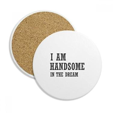Imagem de Caneca de porta-copos I Am Handsome In The Dream com proteção de mesa, pedra absorvente