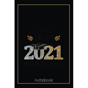 Imagem de Proud Mom Of A 2021 Graduate Senior Graduation Grad Notebook: Graduation Gift Diary For Notes, Congratulations, Graduate Journal, Gold Graduate Gifts, Graduation Journal, 6x9 college ruled notebook