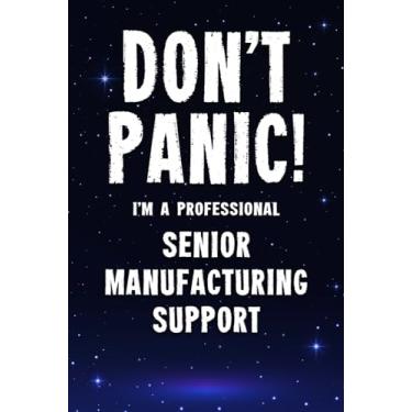 Imagem de Don't Panic! I'm A Professional Senior Manufacturing Support: Customized 100 Page Lined Notebook Journal Gift For A Busy Senior Manufacturing Support : Greeting Or Birthday Card Alternaive.