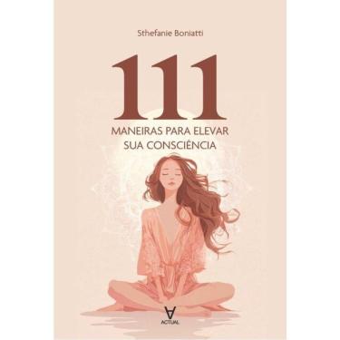 Imagem de 111 Maneiras Para Elevar Sua Consciência