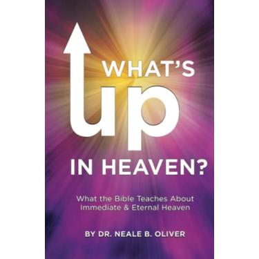 Imagem de What's Up In Heaven?: What The Bible Teaches About Immediate And Eternal Heaven