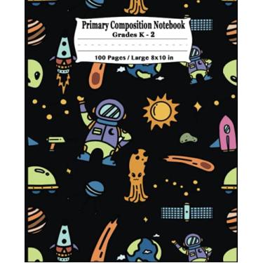 Imagem de Primary Composition Notebook: Draw & Write with Picture Space on Top - Portable Size 7 x 9 inches - Astronaut Space Aliens - Grades K-2 Handwriting Practice - Storybook Journal - Wide Ruled