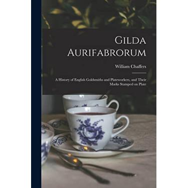 Imagem de Gilda Aurifabrorum; a History of English Goldsmiths and Plateworkers, and Their Marks Stamped on Plate