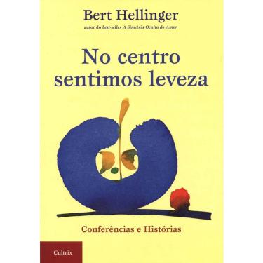Imagem de Livro - No Centro Sentimos Leveza: Conferências e Histórias - Bert Hellinger