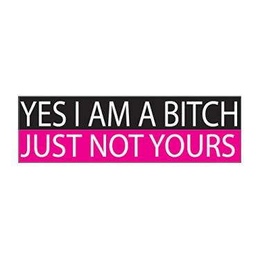 Imagem de Adesivo de para-choque engraçado para mulheres meninas Yes I Am A Bitch Just Not Yours para carro, caminhão, trailer, barco, SUV