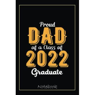 Imagem de Mens Proud Dad of a Class of 2022 Graduate Daddy Senior '22 Gift Notebook: Graduation Gift Diary For Notes, Congratulations, Graduate Journal, Gold ... Journal, 6x9 college ruled notebook