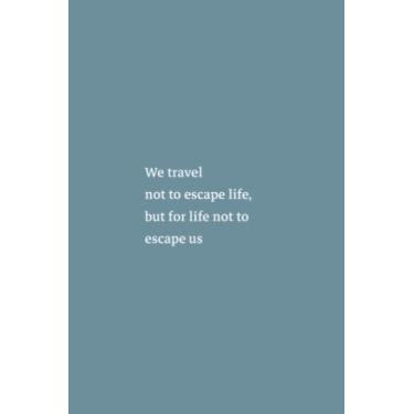 Imagem de We Travel Not To Escape Life But For Life Not To Escape Us Notebook: Spirit Mountain Blue Matte Finish Lined Journal, 6 x 9 120 Pages, Gift For ... Life But For Life Not To Escape Us Journal)