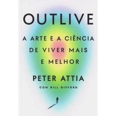 Imagem de Outlive, de Peter Attia. Editora Intrínseca, capa mole em po - Congrat