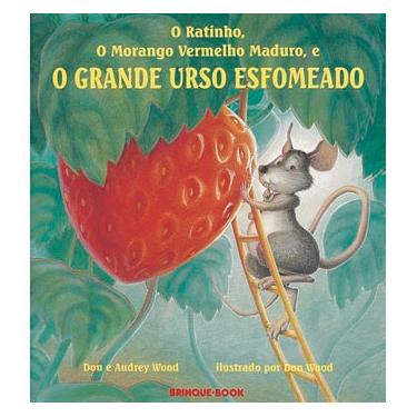 Imagem de Livro - O Ratinho, o Morango Vermelho Maduro e o Grande Urso Esfomeado - Audrey Wood e Don Wood