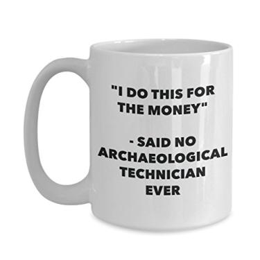 Imagem de Caneca "I Do This for the Money" - Said No Archaeological Technician Ever - Chá engraçado Hot Cocoa Coffee Cup - Aniversário Natal Aniversário Mordaça G